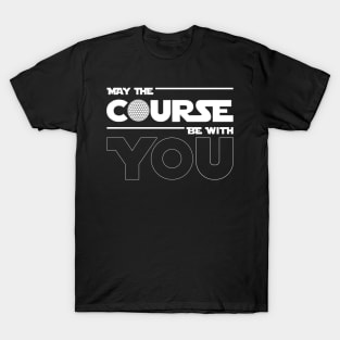 May The Course Be With You Golf T-Shirt